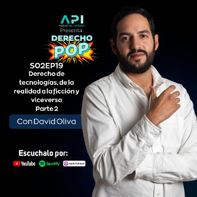 S02EP19 Miniserie: Derecho de tecnologías, de la realidad a la ficción y viceversa con David Oliva | parte 2