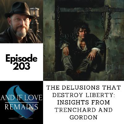 Episode 203: The Delusions That Destroy Liberty: Insights From Trenchard and Gordon