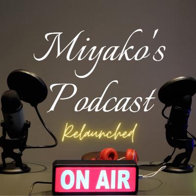 Miyako's Podcast 再始動 in 2023!