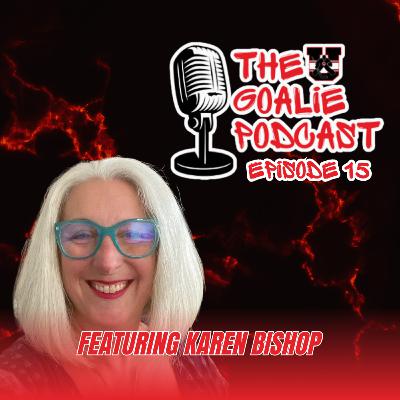 The Goalie Podcast: Episode 15 - Feat. Karen Bishop