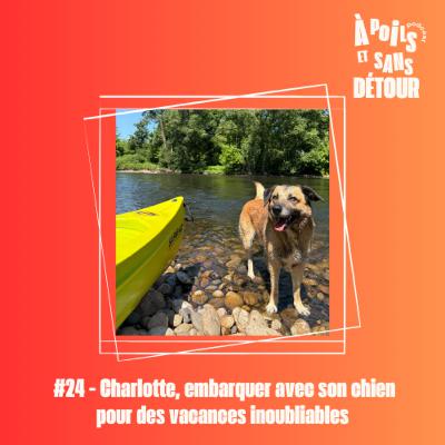 Ep 24 - Charlotte, embarquer avec son chien pour des vacances inoubliables