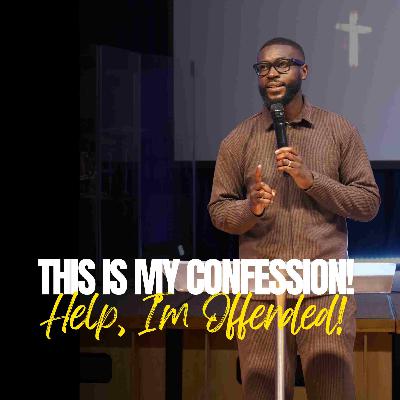 This Is My Confession! Help, I’m Offended! // Pastor Alex Boateng
