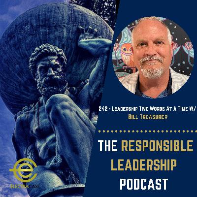 242 - Leadership Two Words At A Time W/ Bill Treasurer