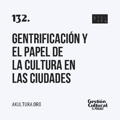 132. Gentrificación y el papel de la cultura en las ciudades