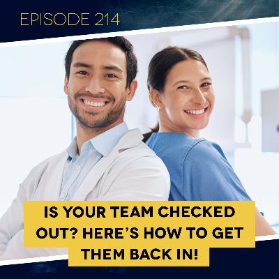 Ep. 214: Is Your Team Checked Out? Here's How to Get Them Back In! Ep. 214: Is Your Team Checked Out? Here's How to Get Them Back In!