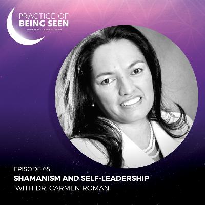 Shamanism and Self-leadership with Dr. Carmen Roman Shamanism and Self-leadership with Dr. Carmen Roman