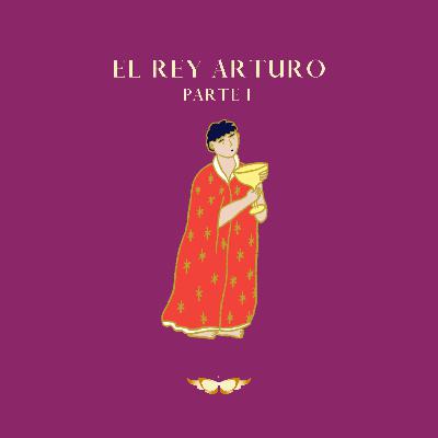 Episodio 53. El Rey Arturo