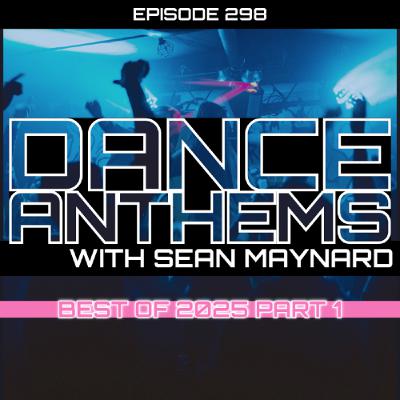 Dance Anthems 298 - [Best of 2025 Part 1 Special] - 20th December 2025