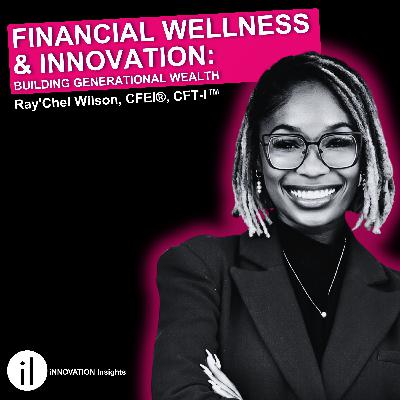 How To Build Generational Wealth (Financial Wellness) | Ray'Chel Wilson, Ep. 65 | iNNOVATION Insights Podcast How To Build Generational Wealth (Financial Wellness) | Ray'Chel Wilson, Ep. 65 | iNNOVATION Insights Podcast
