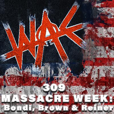 309: MASSACRE WEEK: Bondi, Brown & Reiner