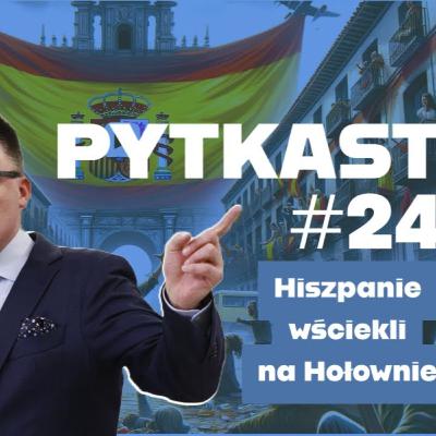 PYTKAST #24 - Hiszpanie wściekli na Hołownię