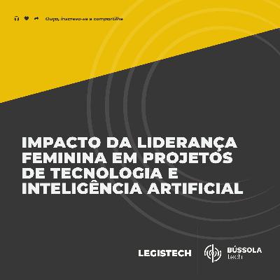 Liderança Feminina em Projetos de Tecnologia e Inteligência Artificial | Mulheres em LegisTech Liderança Feminina em Projetos de Tecnologia e Inteligência Artificial | Mulheres em LegisTech