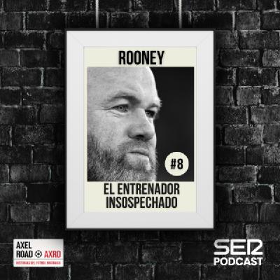 Rooney: el entrenador insospechado | Axel Road 08#