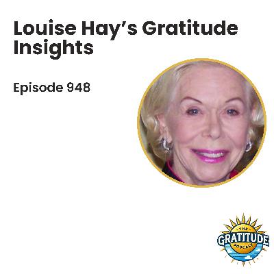 Louise Hay’s Gratitude Insights (ep. 948)