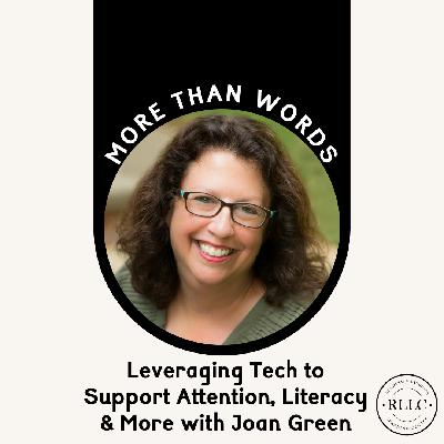 Leveraging The Benefits Of Tech To Support Attention, Organization, Literacy And Communication With Joan Green