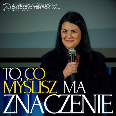 TO, CO MYŚLISZ, MA ZNACZENIE | Ps. Kinga Kmiecik