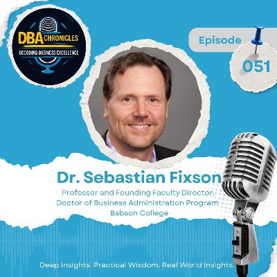 Episode 051: Launching a New DBA Program & Rethinking Innovation Education with Dr. Sebastian Fixson Episode 051: Launching a New DBA Program & Rethinking Innovation Education with Dr. Sebastian Fixson