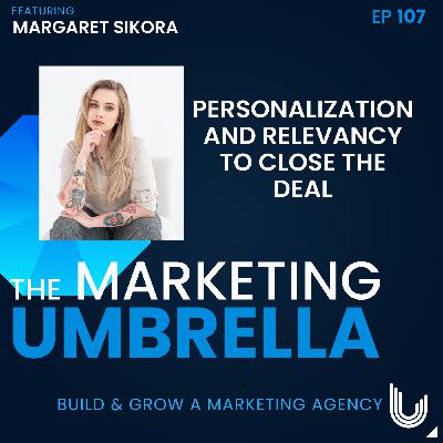 107: Personalization and Relevancy to Close the Deal with Margaret Sikora 107: Personalization and Relevancy to Close the Deal with Margaret Sikora