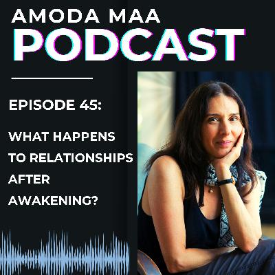 Episode 45: What Happens to Relationships After Awakening?