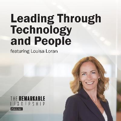 Leading Through Technology and People with Louisa Loran