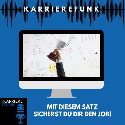 #006 - Mit diesem Satz sicherst du dir den Job!