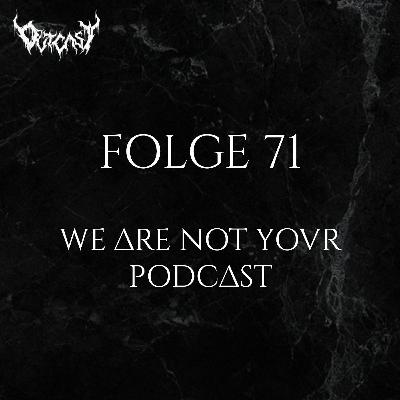Folge 71 | We Are Not Your Podcast Folge 71 | We Are Not Your Podcast