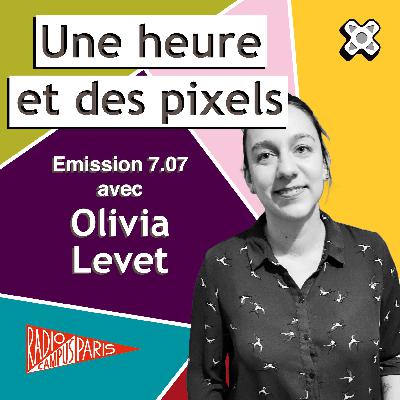 Une heure et des pixels 7.07 — Avec Olivia Levet