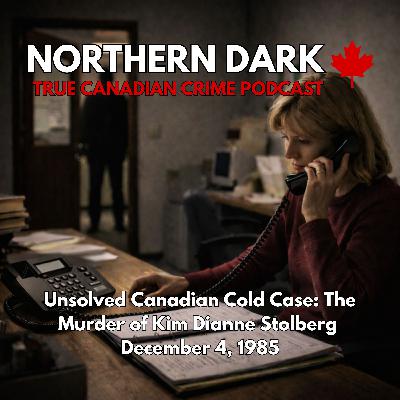 ND EP: 31 - Unsolved Canadian Cold Case: The Murder of Kim Dianne Stolberg