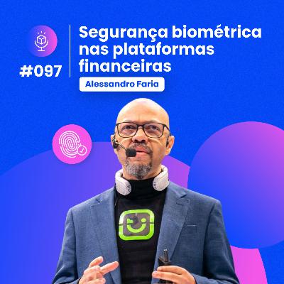 #097 | Segurança biométrica nas plataformas financeiras