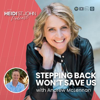 Stepping Back Won’t Save Us with Andrew Mclennan Stepping Back Won’t Save Us with Andrew Mclennan