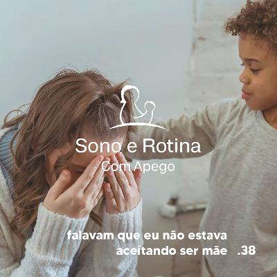 EP#38 Falavam que eu não estava aceitando ser mãe - Aluna SRA