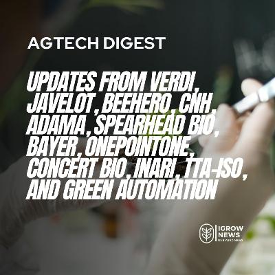 Verdi, Javelot, BeeHero, Reservoir Farms, CNH Industrial, Starlink, LandWise Analytica, ADAMA Ltd., Spearhead Bio, Bayer, OnePointOne, AutoStore, Concert Bio, Inari, TTA-ISO, Green Automation - This Week in AgTech