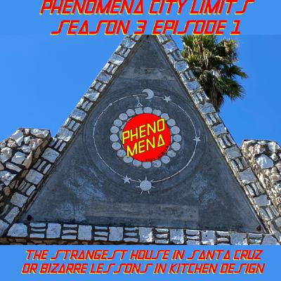 Phenomena City Limits S03E01 - The Strangest House in Santa Cruz or Bizarre Lessons in Kitchen Design