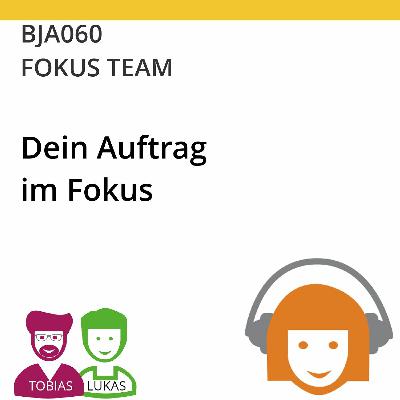 BJA061| FOKUS TEAM - Dein Auftrag im Fokus (Tobias Ranft & Lukas Steurer)