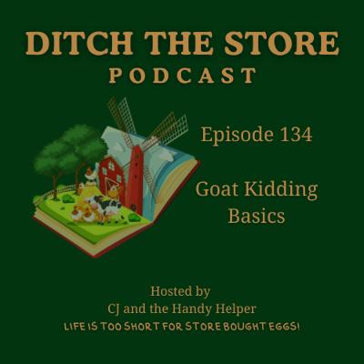 Episode 134 - Goat Kidding Basics