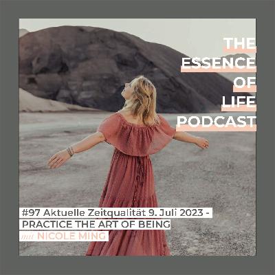 #97 Aktuelle Zeitqualität Juli 2023 - PRACTICE THE ART OF BEING #97 Aktuelle Zeitqualität Juli 2023 - PRACTICE THE ART OF BEING