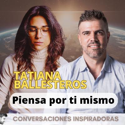 "Piensa por ti mismo" - Tatiana Ballesteros - Parte I