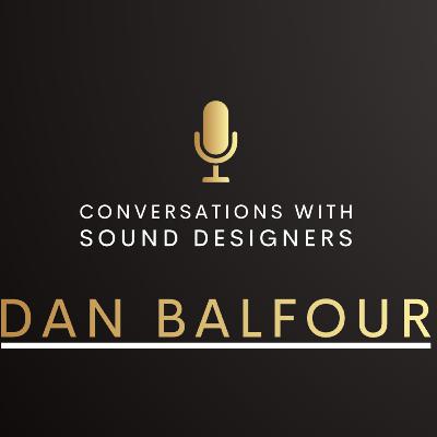 S3 E4 : Conversations with Sound Designers - Dan Balfour