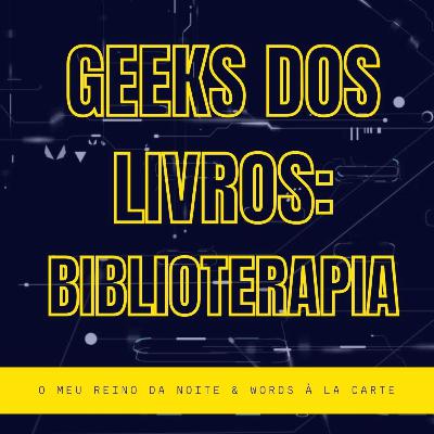 Geeks dos Livros: biblioterapia