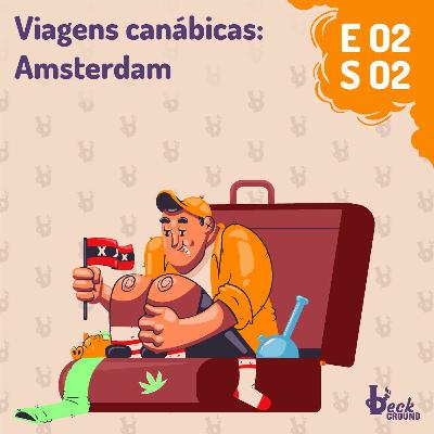 s02e02 — Viagens Canábicas: Amsterdam