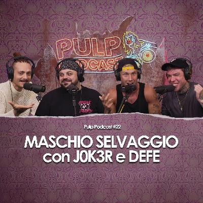 Maschio selvaggio con Jok3r e Defe | Pulp Podcast #22