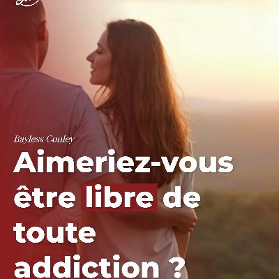 Aimeriez-vous être libre de toute addiction ?