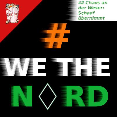 #WeTheNord: Chaos an der Weser - Schaaf übernimmt