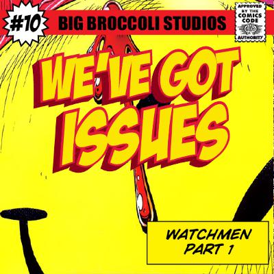 Episode Ten: Watchmen, Part One! Episode Ten: Watchmen, Part One!