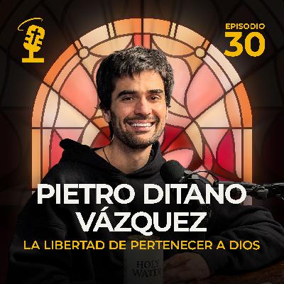 Ep.30: La Libertad de Pertenecer a Dios | Pietro Ditano