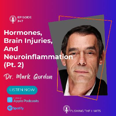 Hormones, Brain Injuries, And Neuroinflammation With Dr. Mark Gordon  Pt 2