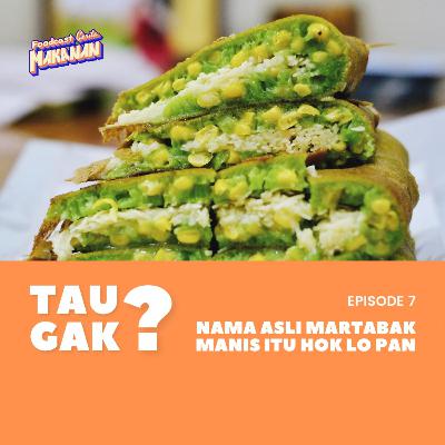 Tau Gak? 07 - Nama Asli Martabak Manis itu Hok Lo Pan