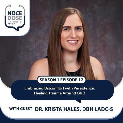 Season 1 Episode 12: Embracing Discomfort with Persistence: Healing Trauma Around OUD with Dr. Krista Hales