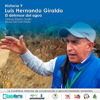 Historia 9 / Luis Hernando Giraldo, el defensor del agua