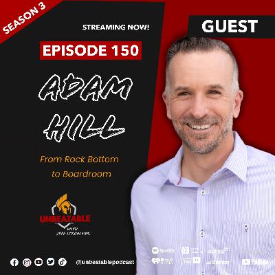 Ep. 150: Adam Hill - From Rock Bottom to Boardroom